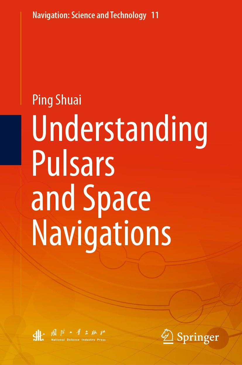 Titlebook: Understanding Pulsars and Space Navigations; Ping Shuai Book 2021 National Defense Industry Press and Springer Nature Singapore Pte Ltd. 2 Titlebook: Understanding Pulsars and Space Navigations; Ping Shuai Book 2021 National Defense Industry Press and Springer Nature Singapore Pte Ltd. 2