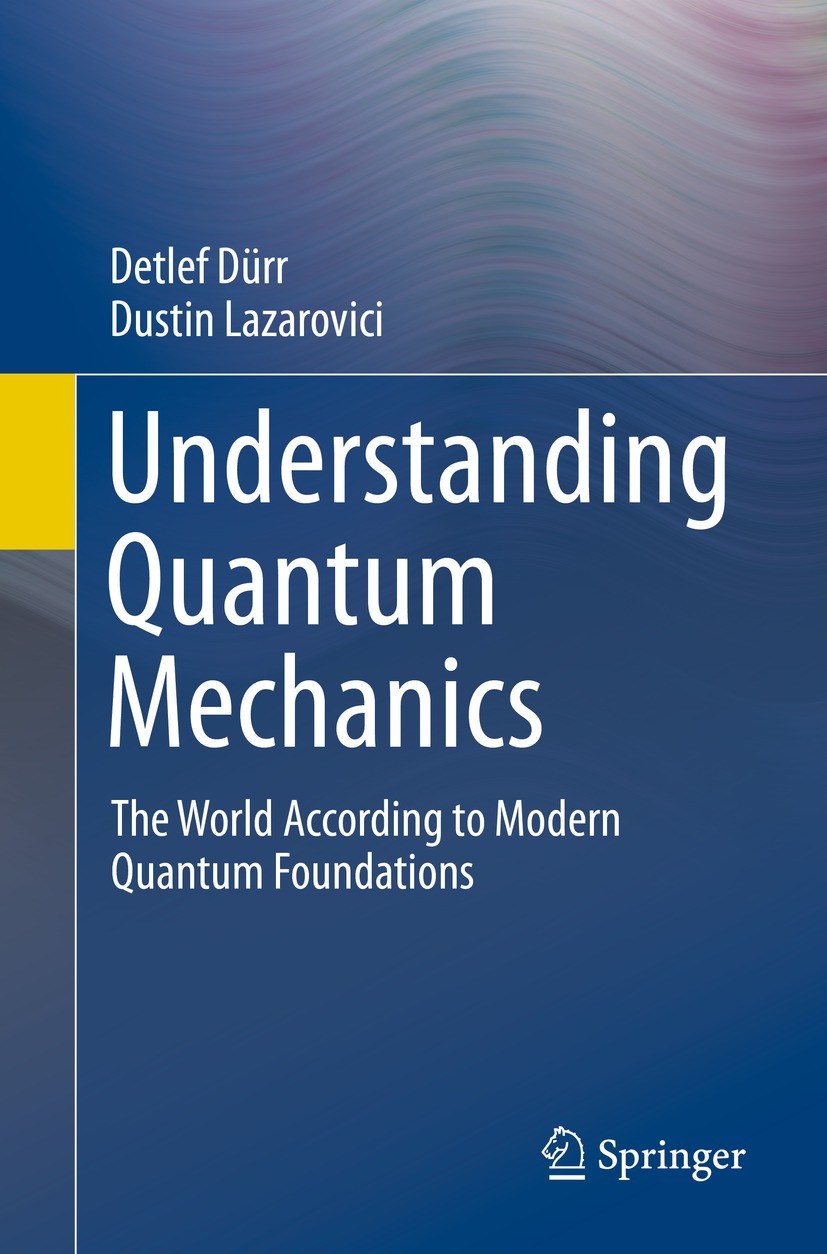 Titlebook: Understanding Quantum Mechanics; The World According Detlef Dürr,Dustin Lazarovici Textbook 2020 Springer Nature Switzerland AG 2020 Found Titlebook: Understanding Quantum Mechanics; The World According Detlef Dürr,Dustin Lazarovici Textbook 2020 Springer Nature Switzerland AG 2020 Found