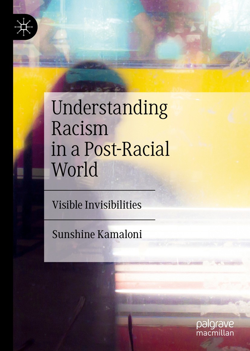Titlebook: Understanding Racism in a Post-Racial World; Visible Invisibiliti Sunshine Kamaloni Book 2019 The Editor(s) (if applicable) and The Author( Titlebook: Understanding Racism in a Post-Racial World; Visible Invisibiliti Sunshine Kamaloni Book 2019 The Editor(s) (if applicable) and The Author(