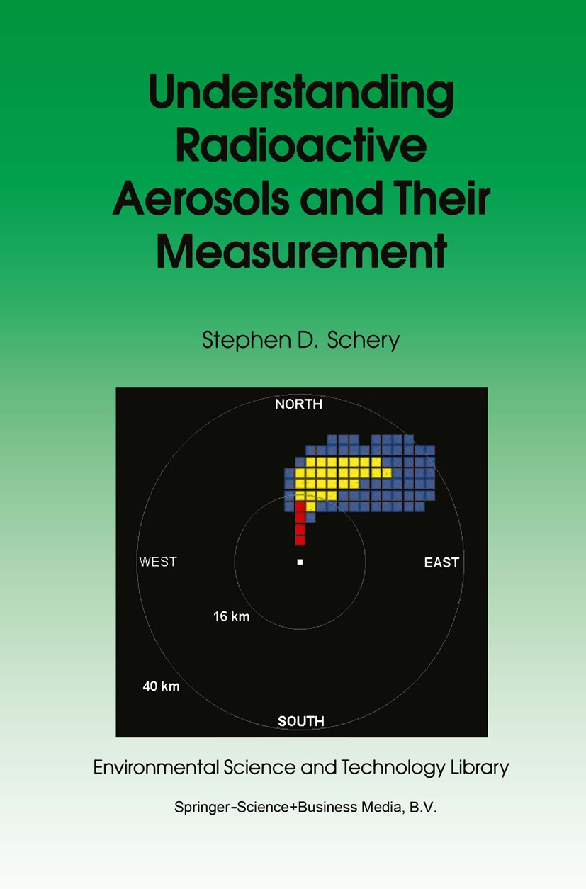Titlebook: Understanding Radioactive Aerosols and Their Measurement; Stephen D. Schery Book 2001 Springer Science+Business Media Dordrecht 2001 Aeros Titlebook: Understanding Radioactive Aerosols and Their Measurement; Stephen D. Schery Book 2001 Springer Science+Business Media Dordrecht 2001 Aeros