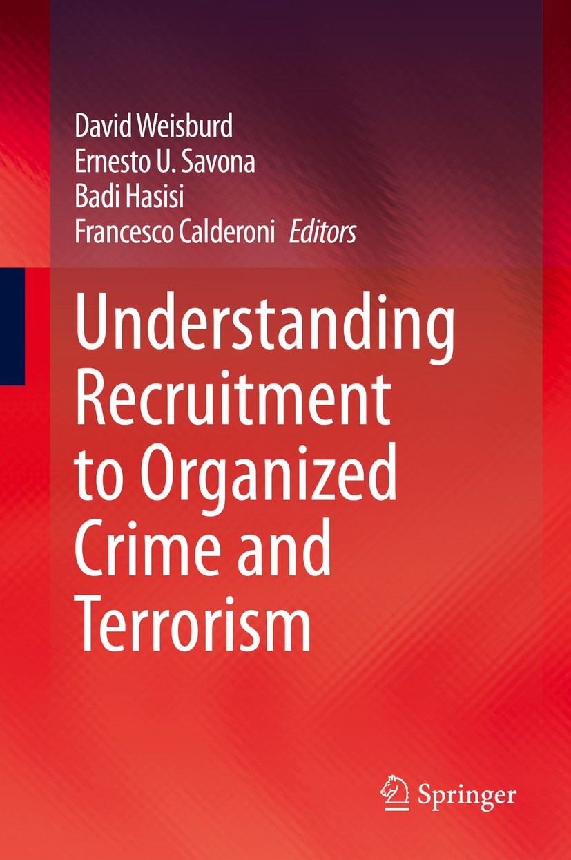 Titlebook: Understanding Recruitment to Organized Crime and Terrorism; David Weisburd,Ernesto U. Savona,Francesco Caldero Book 2020 Springer Nature S Titlebook: Understanding Recruitment to Organized Crime and Terrorism; David Weisburd,Ernesto U. Savona,Francesco Caldero Book 2020 Springer Nature S