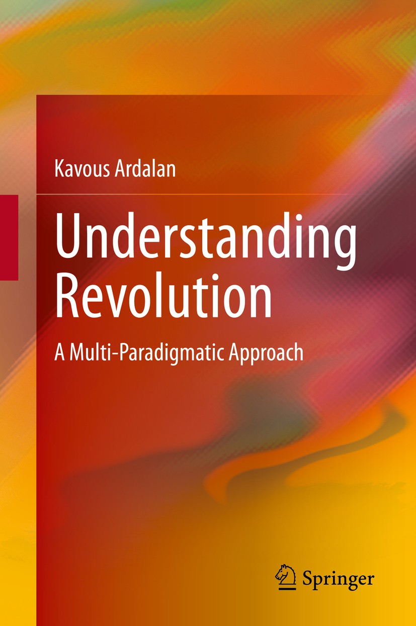 Titlebook: Understanding Revolution; A Multi-Paradigmatic Kavous Ardalan Book 2020 The Editor(s) (if applicable) and The Author(s), under exclusive li Titlebook: Understanding Revolution; A Multi-Paradigmatic Kavous Ardalan Book 2020 The Editor(s) (if applicable) and The Author(s), under exclusive li