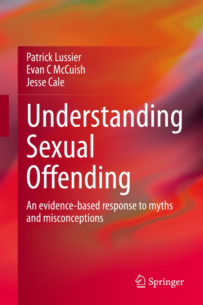 Titlebook: Understanding Sexual Offending; An evidence-based re Patrick Lussier,Evan C McCuish,Jesse Cale Textbook 2021 Springer Nature Switzerland AG Titlebook: Understanding Sexual Offending; An evidence-based re Patrick Lussier,Evan C McCuish,Jesse Cale Textbook 2021 Springer Nature Switzerland AG