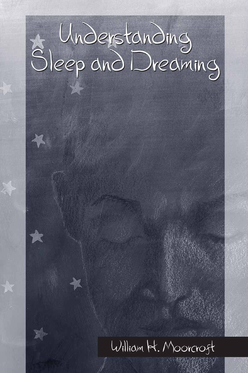 Titlebook: Understanding Sleep and Dreaming; William H. Moorcroft Book 20051st edition Springer-Verlag US 2005 Containing.Deprivation.Syndrom.brain.r Titlebook: Understanding Sleep and Dreaming; William H. Moorcroft Book 20051st edition Springer-Verlag US 2005 Containing.Deprivation.Syndrom.brain.r