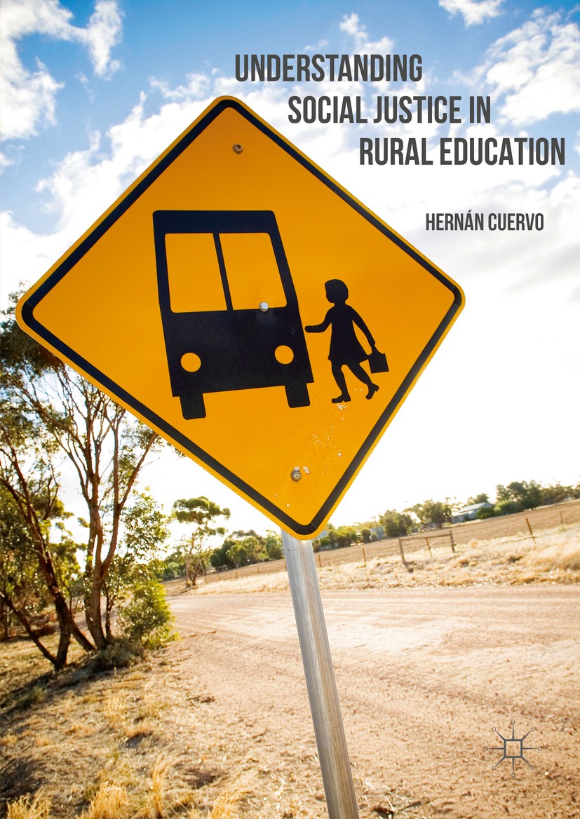 Titlebook: Understanding Social Justice in Rural Education; Hernán Cuervo Book 2016 The Editor(s) (if applicable) and The Author(s) 2016 Rural educat Titlebook: Understanding Social Justice in Rural Education; Hernán Cuervo Book 2016 The Editor(s) (if applicable) and The Author(s) 2016 Rural educat