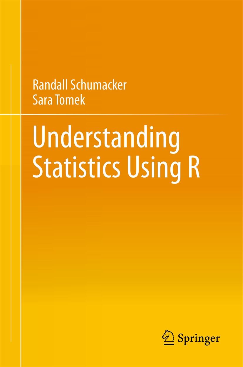 Titlebook: Understanding Statistics Using R; Randall Schumacker,Sara Tomek Textbook 2013 Springer Science+Business Media, LLC, part of Springer Natur Titlebook: Understanding Statistics Using R; Randall Schumacker,Sara Tomek Textbook 2013 Springer Science+Business Media, LLC, part of Springer Natur