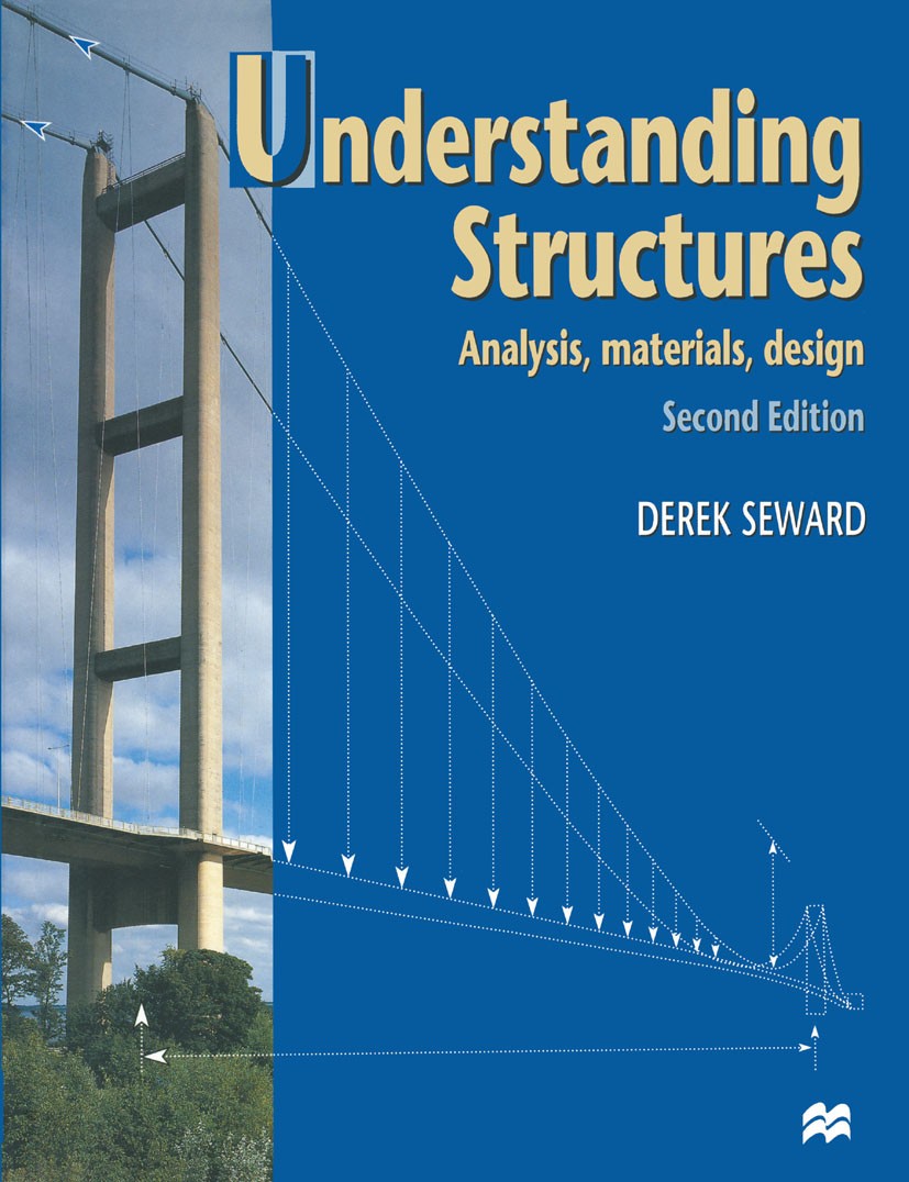 Titlebook: Understanding Structures; Analysis, Materials, Derek Seward Textbook 1998Latest edition Macmillan Publishers Limited 1998 concrete.Eurocode Titlebook: Understanding Structures; Analysis, Materials, Derek Seward Textbook 1998Latest edition Macmillan Publishers Limited 1998 concrete.Eurocode