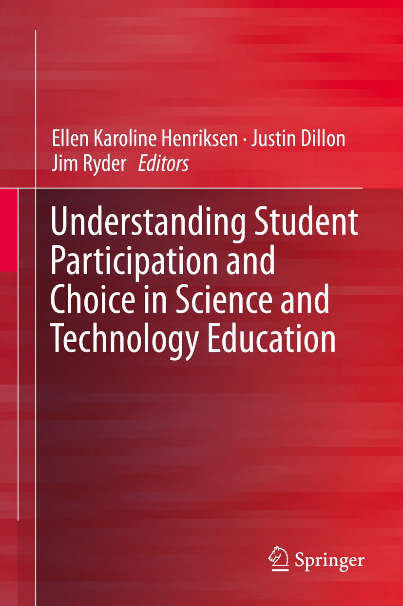 Titlebook: Understanding Student Participation and Choice in Science and Technology Education; Ellen Karoline Henriksen,Justin Dillon,Jim Ryder Book Titlebook: Understanding Student Participation and Choice in Science and Technology Education; Ellen Karoline Henriksen,Justin Dillon,Jim Ryder Book