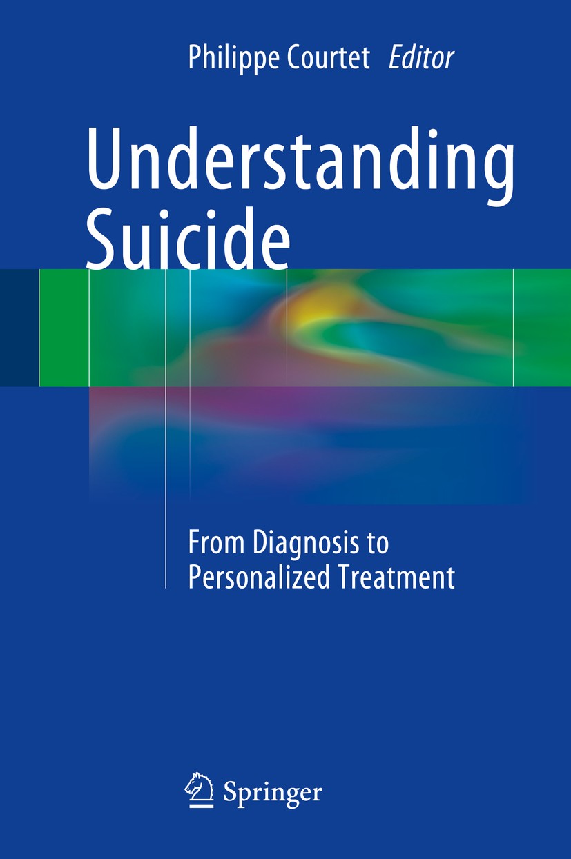 Titlebook: Understanding Suicide; From Diagnosis to Pe Philippe Courtet Book 2016 Springer International Publishing Switzerland 2016 Biomarkers of Sui Titlebook: Understanding Suicide; From Diagnosis to Pe Philippe Courtet Book 2016 Springer International Publishing Switzerland 2016 Biomarkers of Sui