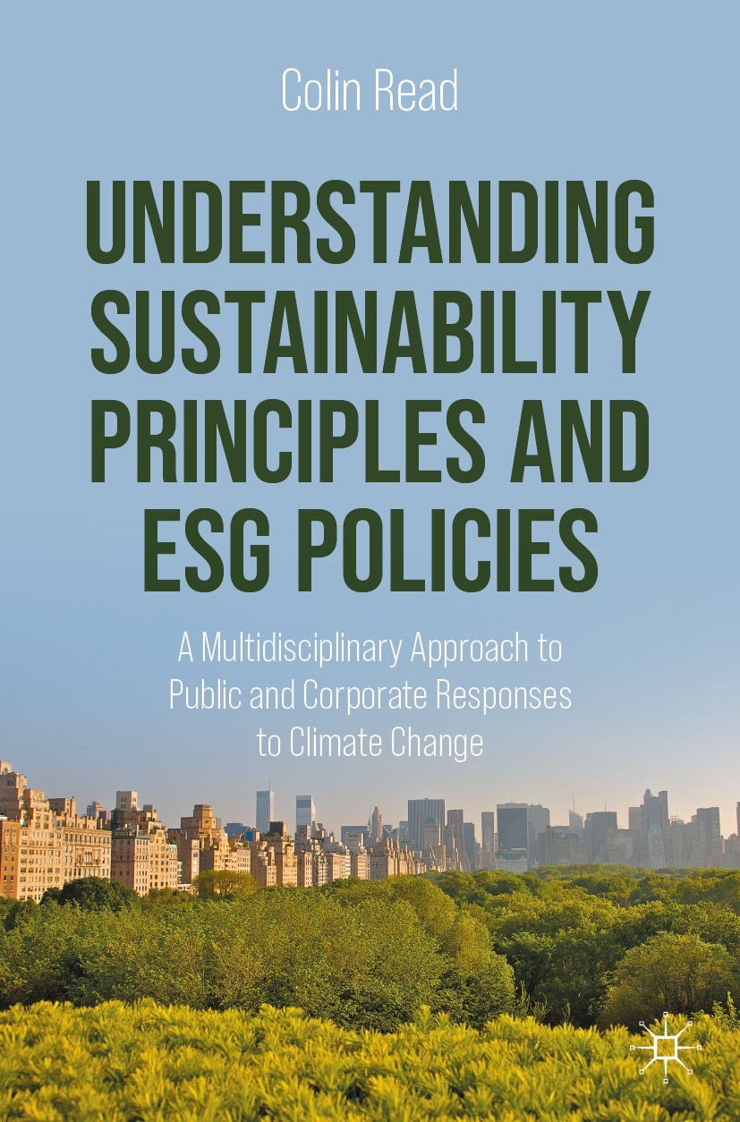 Titlebook: Understanding Sustainability Principles and ESG Policies; A Multidisciplinary Colin Read Textbook 2023 The Editor(s) (if applicable) and T Titlebook: Understanding Sustainability Principles and ESG Policies; A Multidisciplinary Colin Read Textbook 2023 The Editor(s) (if applicable) and T
