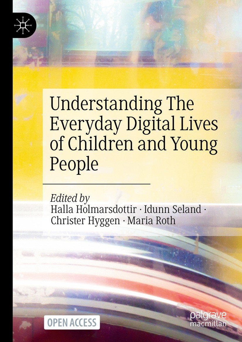 Titlebook: Understanding The Everyday Digital Lives of Children and Young People; Halla Holmarsdottir,Idunn Seland,Maria Roth Book‘‘‘‘‘‘‘‘ 2024 The E Titlebook: Understanding The Everyday Digital Lives of Children and Young People; Halla Holmarsdottir,Idunn Seland,Maria Roth Book‘‘‘‘‘‘‘‘ 2024 The E