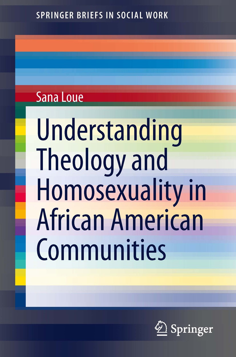 Titlebook: Understanding Theology and Homosexuality in African American Communities; Sana Loue Book 2014 The Editor(s) (if applicable) and The Author Titlebook: Understanding Theology and Homosexuality in African American Communities; Sana Loue Book 2014 The Editor(s) (if applicable) and The Author