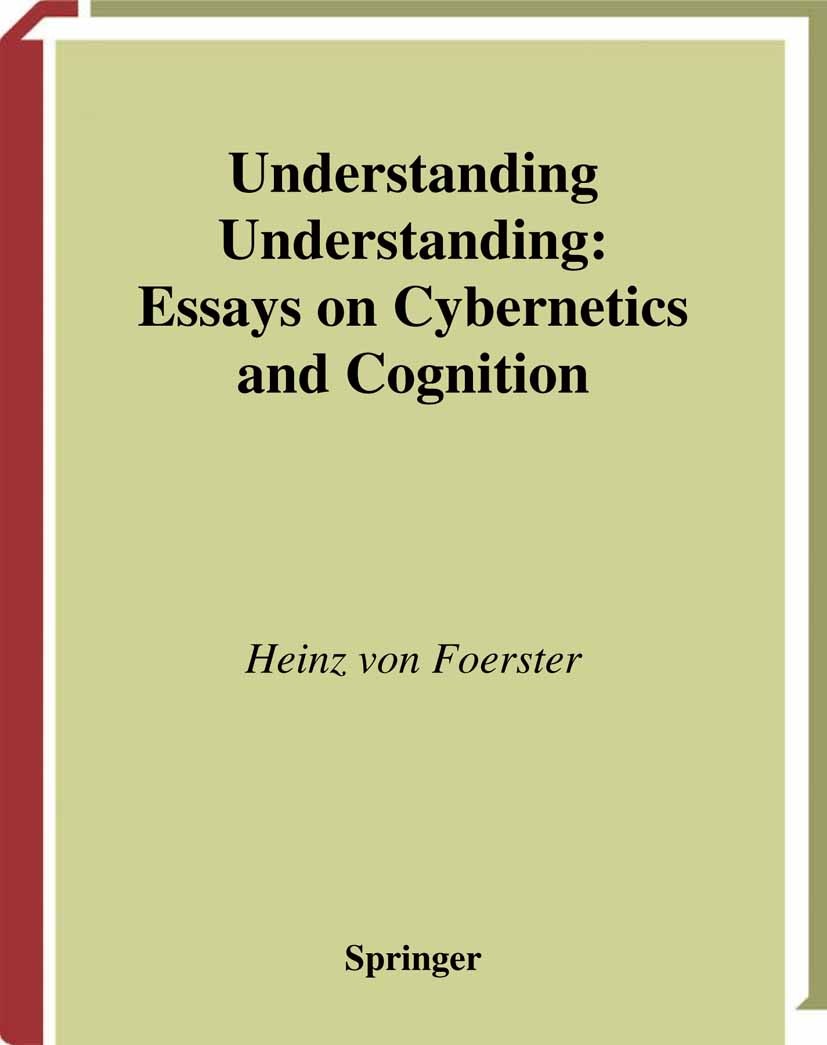 Titlebook: Understanding Understanding; Essays on Cybernetic Heinz Foerster Book 2003 Springer Science+Business Media New York 2003 Memory.Niklas Luhm Titlebook: Understanding Understanding; Essays on Cybernetic Heinz Foerster Book 2003 Springer Science+Business Media New York 2003 Memory.Niklas Luhm