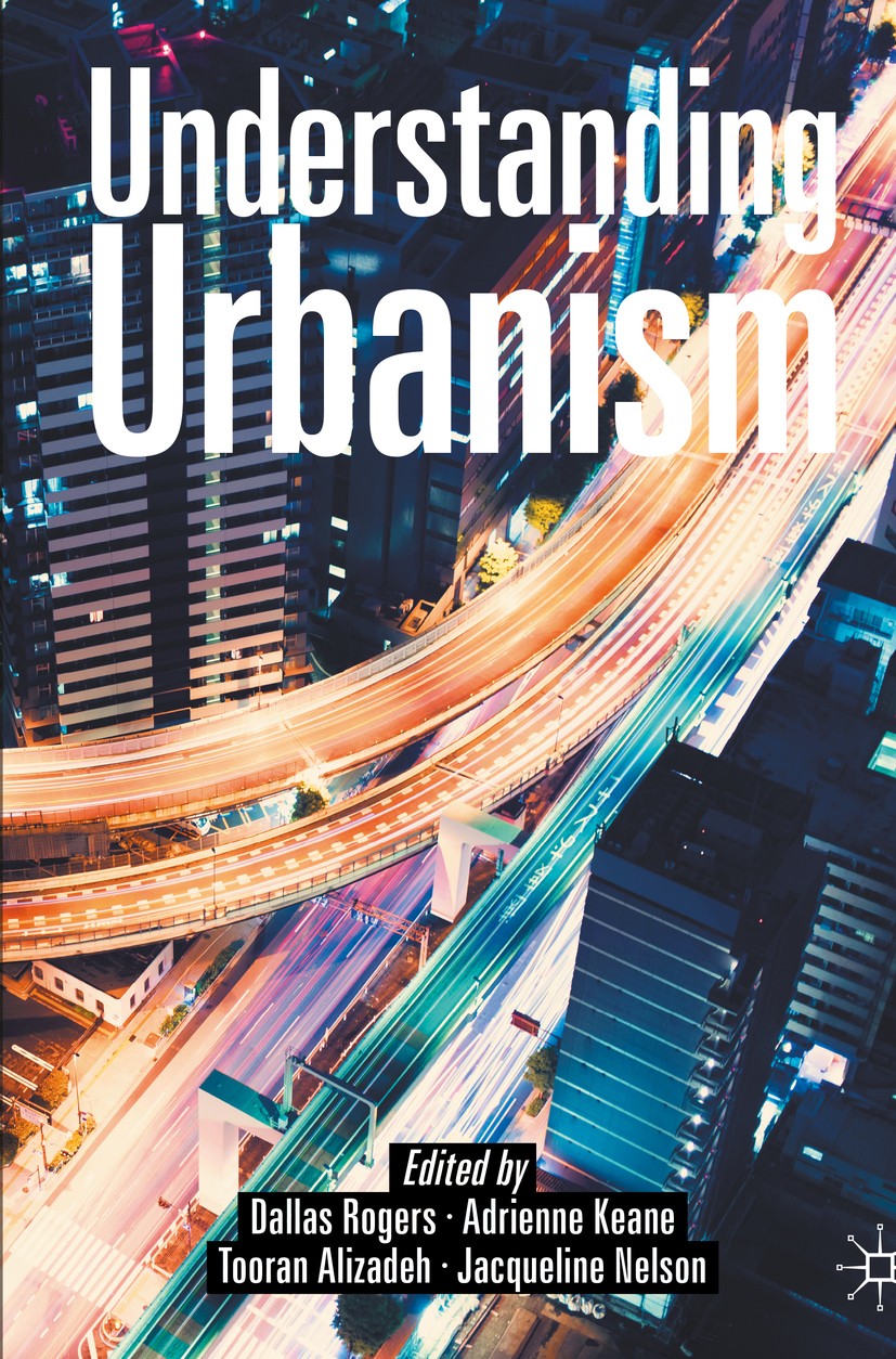 Titlebook: Understanding Urbanism; Dallas Rogers,Adrienne Keane,Jacqueline Nelson Textbook 2020 The Editor(s) (if applicable) and The Author(s), unde Titlebook: Understanding Urbanism; Dallas Rogers,Adrienne Keane,Jacqueline Nelson Textbook 2020 The Editor(s) (if applicable) and The Author(s), unde