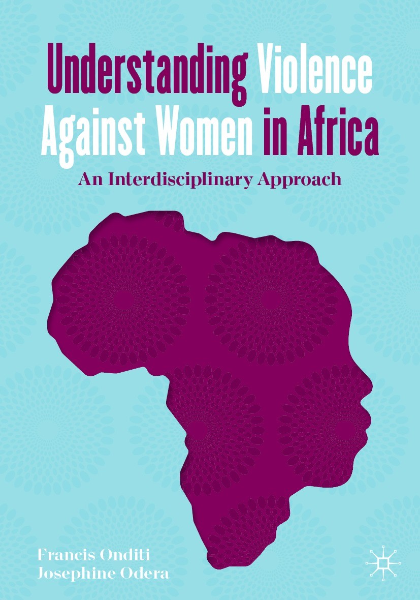 Titlebook: Understanding Violence Against Women in Africa; An Interdisciplinary Francis Onditi,Josephine Odera Textbook 2021 The Editor(s) (if applica Titlebook: Understanding Violence Against Women in Africa; An Interdisciplinary Francis Onditi,Josephine Odera Textbook 2021 The Editor(s) (if applica