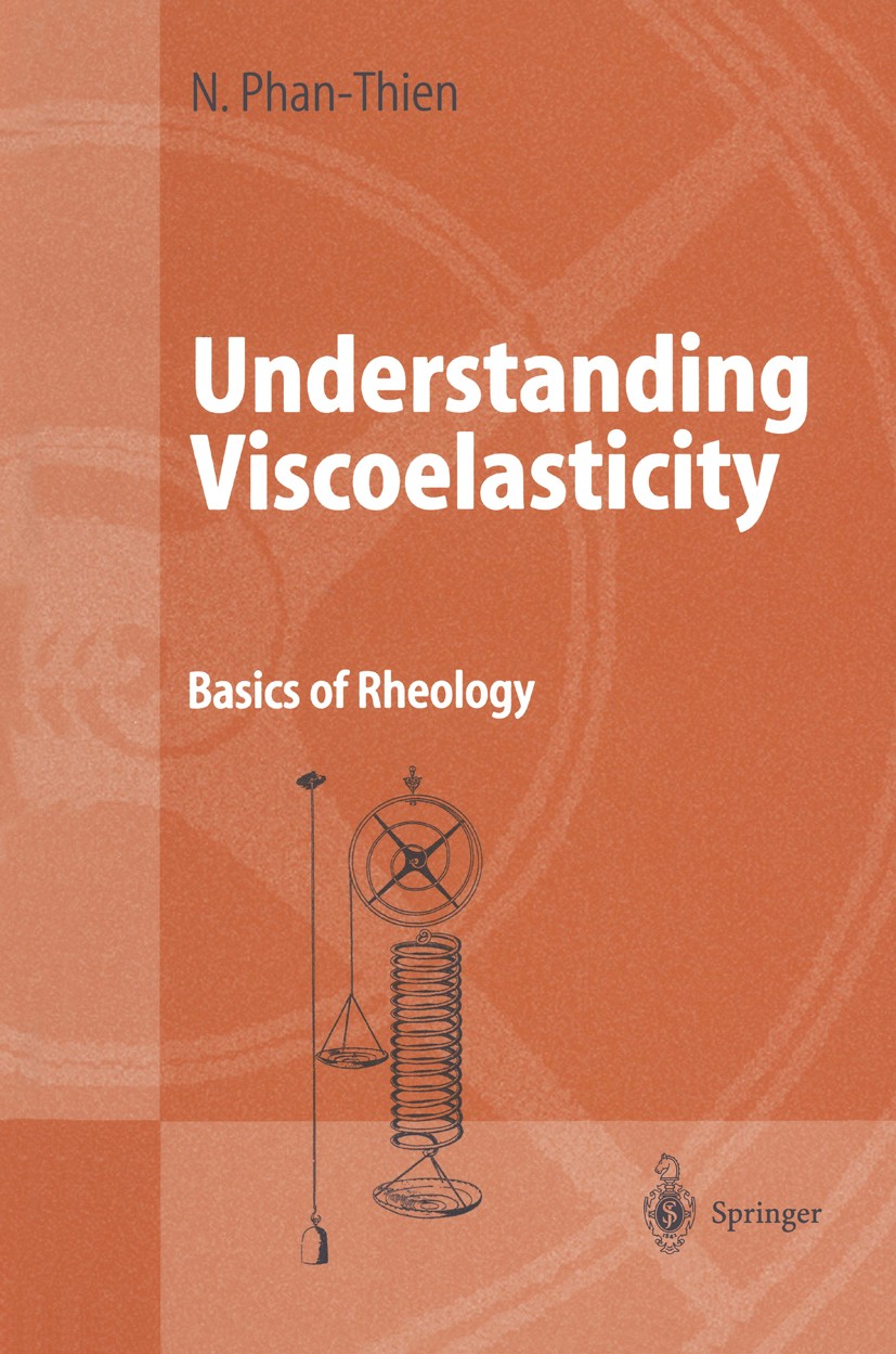 Titlebook: Understanding Viscoelasticity; Basics of Rheology Nhan Phan-Thien Textbook 20021st edition Springer-Verlag Berlin Heidelberg 2002 Applied M Titlebook: Understanding Viscoelasticity; Basics of Rheology Nhan Phan-Thien Textbook 20021st edition Springer-Verlag Berlin Heidelberg 2002 Applied M