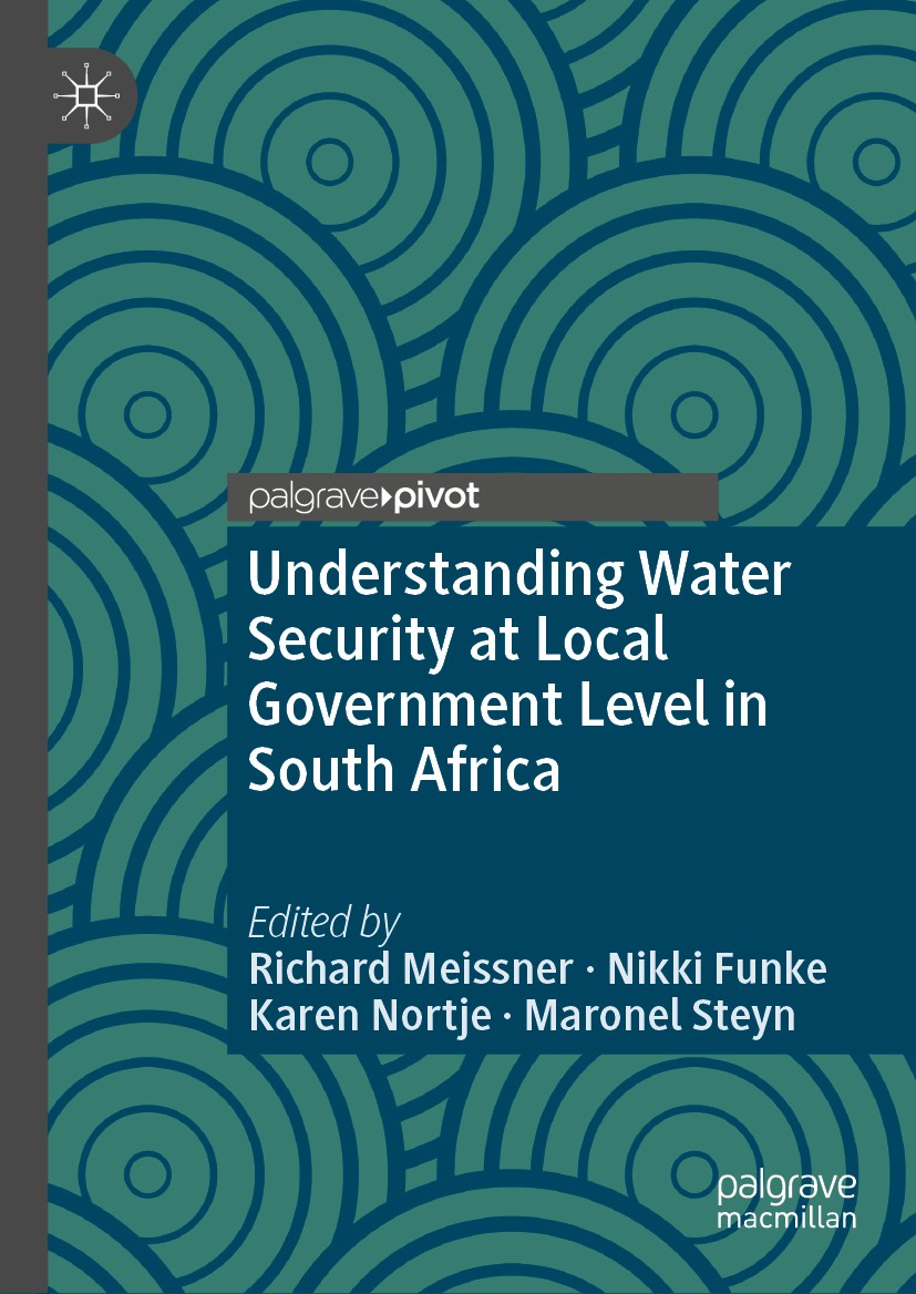 Titlebook: Understanding Water Security at Local Government Level in South Africa ; Richard Meissner,Nikki Funke,Maronel Steyn Book 2019 The Editor(s Titlebook: Understanding Water Security at Local Government Level in South Africa ; Richard Meissner,Nikki Funke,Maronel Steyn Book 2019 The Editor(s