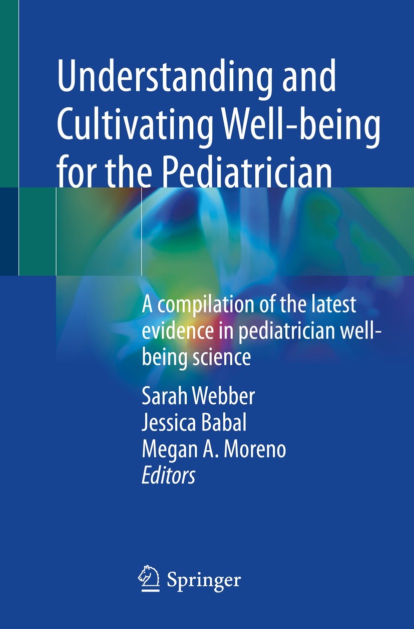 Titlebook: Understanding and Cultivating Well-being for the Pediatrician; A compilation of the Sarah Webber,Jessica Babal,Megan A. Moreno Book 2023 Th Titlebook: Understanding and Cultivating Well-being for the Pediatrician; A compilation of the Sarah Webber,Jessica Babal,Megan A. Moreno Book 2023 Th