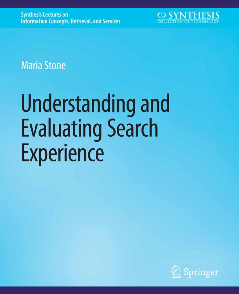 Titlebook: Understanding and Evaluating Search Experience; Maria Stone Book 2022 Springer Nature Switzerland AG 2022 Titlebook: Understanding and Evaluating Search Experience; Maria Stone Book 2022 Springer Nature Switzerland AG 2022