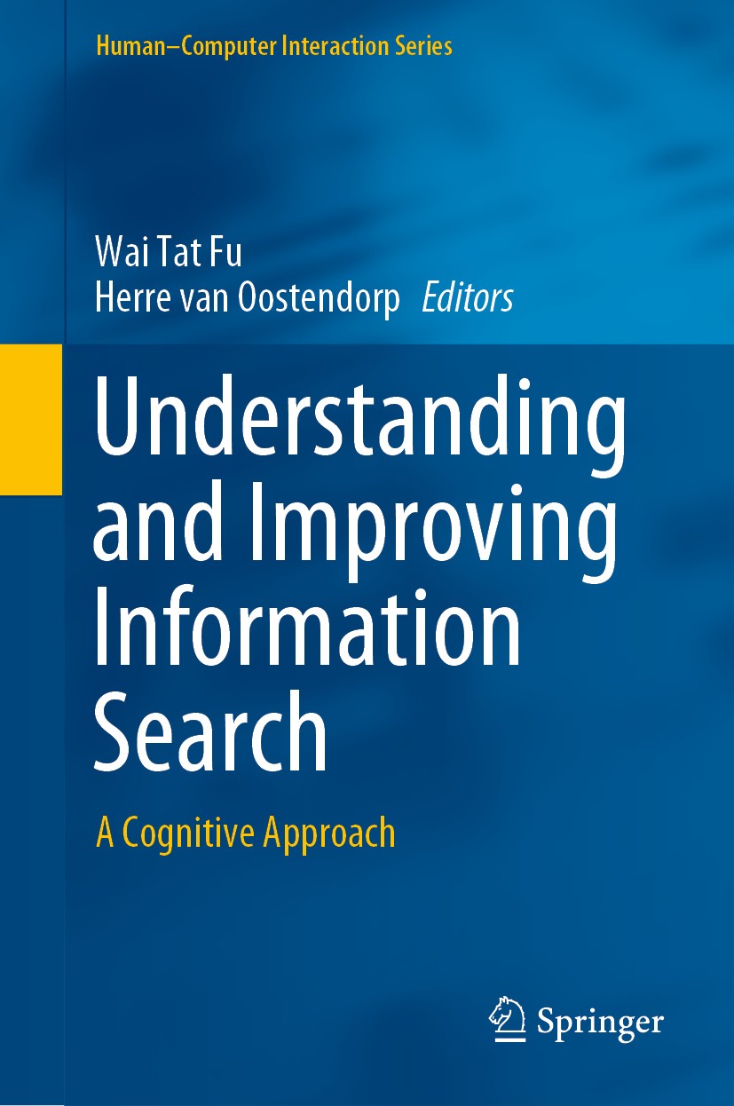 Titlebook: Understanding and Improving Information Search; A Cognitive Approach Wai Tat Fu,Herre van Oostendorp Book 2020 Springer Nature Switzerland Titlebook: Understanding and Improving Information Search; A Cognitive Approach Wai Tat Fu,Herre van Oostendorp Book 2020 Springer Nature Switzerland