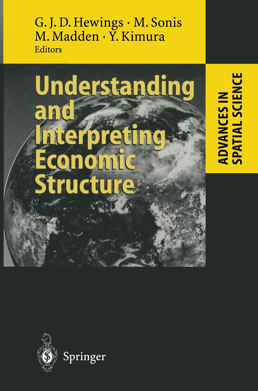 Titlebook: Understanding and Interpreting Economic Structure; Geoffrey J. D. Hewings,Michael Sonis,Yoshio Kimura Book 1999 Springer-Verlag Berlin Hei Titlebook: Understanding and Interpreting Economic Structure; Geoffrey J. D. Hewings,Michael Sonis,Yoshio Kimura Book 1999 Springer-Verlag Berlin Hei