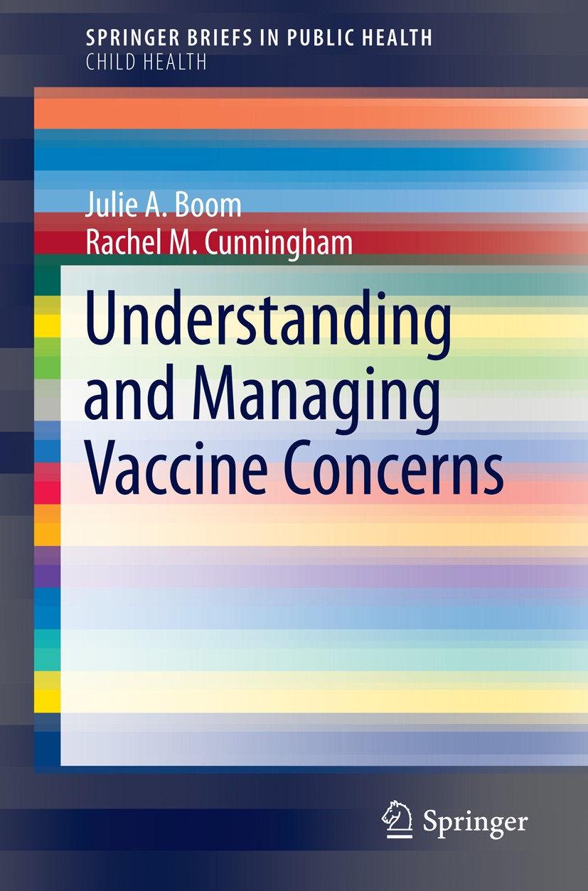 Titlebook: Understanding and Managing Vaccine Concerns; Julie A. Boom,Rachel‘M. Cunningham Book 2014 Springer International Publishing Switzerland 20 Titlebook: Understanding and Managing Vaccine Concerns; Julie A. Boom,Rachel‘M. Cunningham Book 2014 Springer International Publishing Switzerland 20