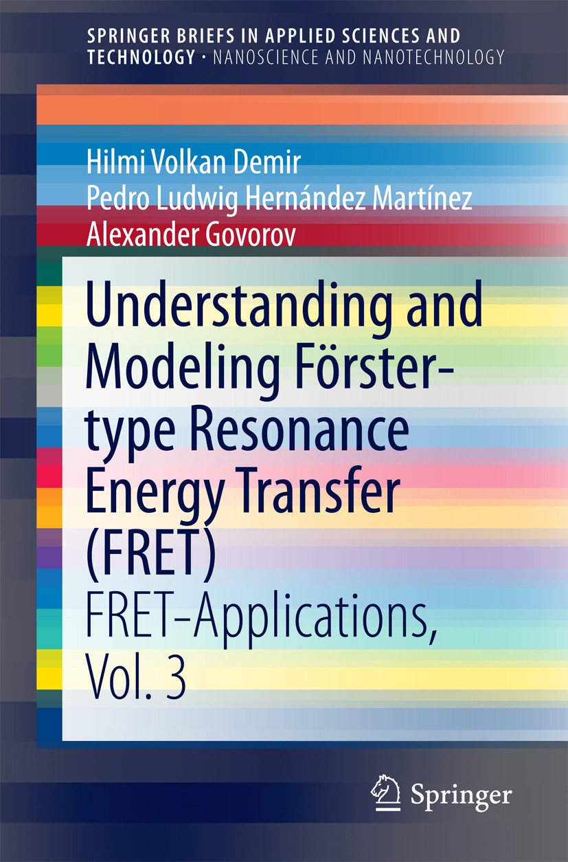 Titlebook: Understanding and Modeling Förster-type Resonance Energy Transfer (FRET); FRET-Applications, Hilmi Volkan Demir,Pedro Ludwig Hernández Ma Titlebook: Understanding and Modeling Förster-type Resonance Energy Transfer (FRET); FRET-Applications, Hilmi Volkan Demir,Pedro Ludwig Hernández Ma
