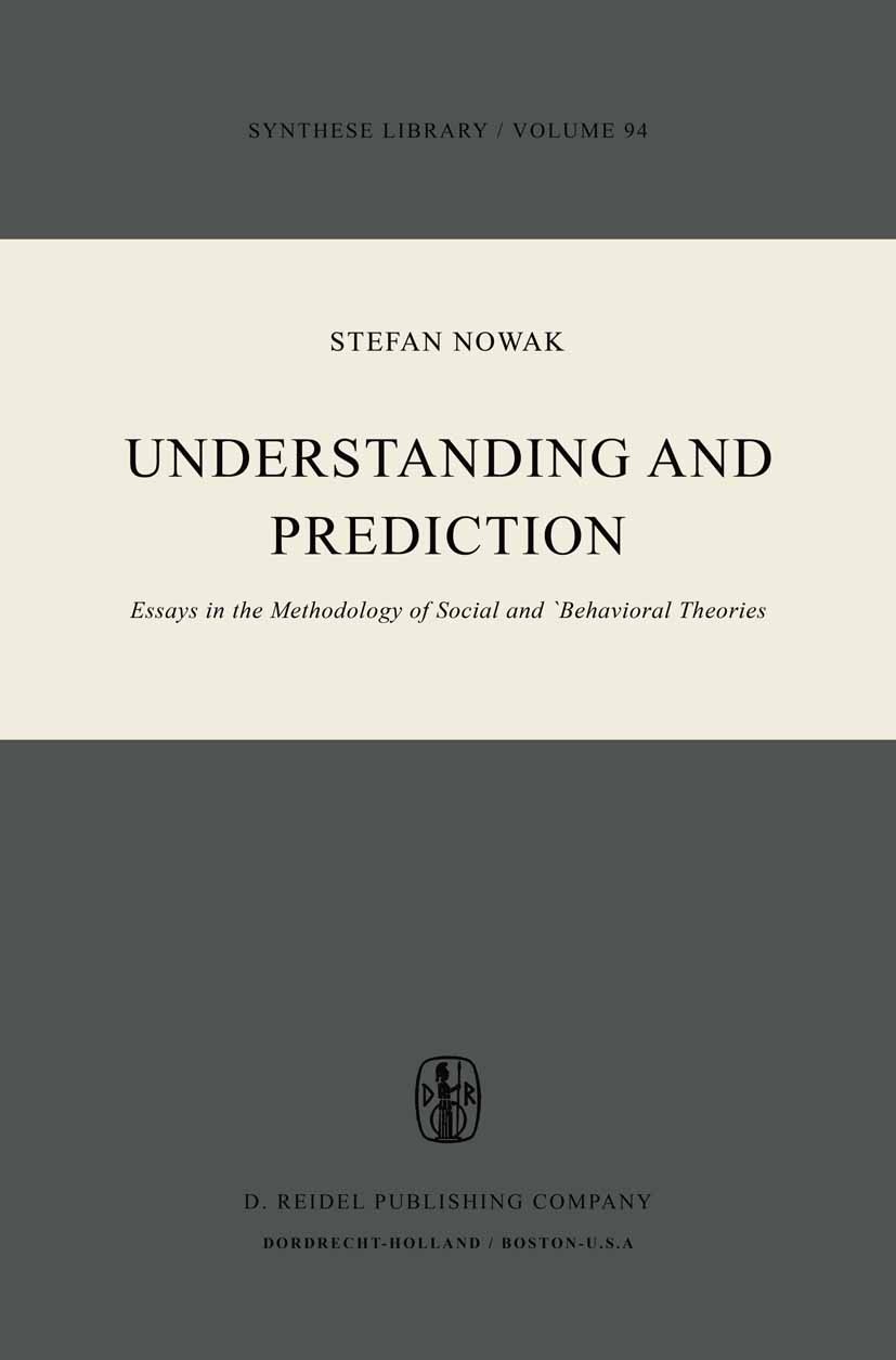 Titlebook: Understanding and Prediction; Essays in the Method Stefan Nowak Book 1976 D. Reidel Publishing Company, Dordrecht, Holland 1976 Evaluation. Titlebook: Understanding and Prediction; Essays in the Method Stefan Nowak Book 1976 D. Reidel Publishing Company, Dordrecht, Holland 1976 Evaluation.