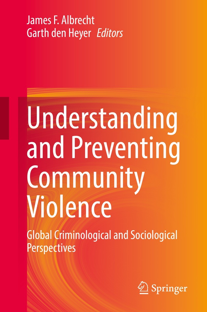 Titlebook: Understanding and Preventing Community Violence; Global Criminologica James F. Albrecht,Garth den Heyer Book 2022 The Editor(s) (if applica Titlebook: Understanding and Preventing Community Violence; Global Criminologica James F. Albrecht,Garth den Heyer Book 2022 The Editor(s) (if applica