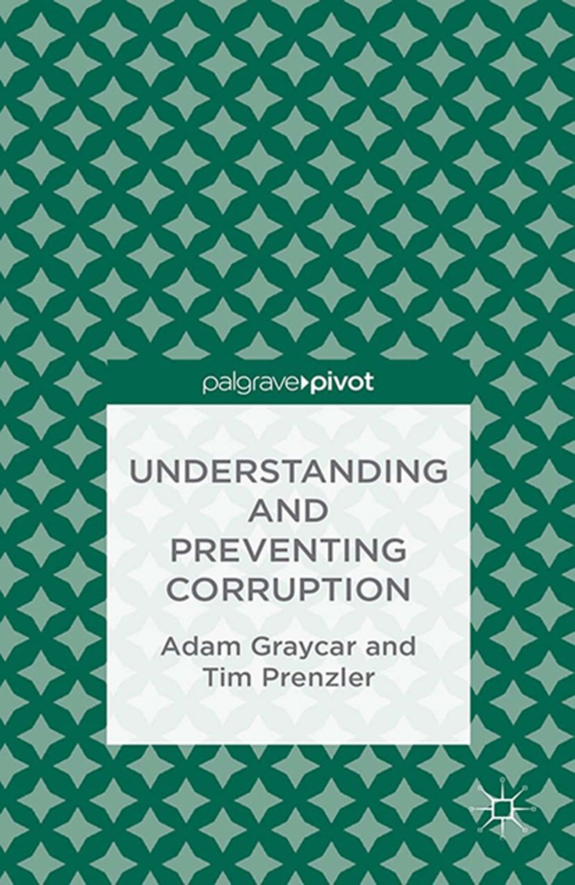 Titlebook: Understanding and Preventing Corruption; Adam Graycar,Tim Prenzler Book 2013 Palgrave Macmillan, a division of Macmillan Publishers Limite Titlebook: Understanding and Preventing Corruption; Adam Graycar,Tim Prenzler Book 2013 Palgrave Macmillan, a division of Macmillan Publishers Limite
