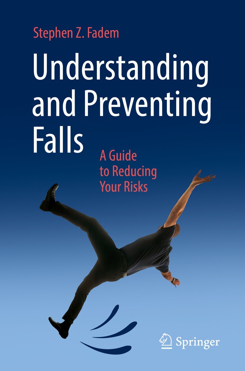 Titlebook: Understanding and Preventing Falls; A Guide to Reducing Stephen Z. Fadem Book 2023 The Editor(s) (if applicable) and The Author(s), under Titlebook: Understanding and Preventing Falls; A Guide to Reducing Stephen Z. Fadem Book 2023 The Editor(s) (if applicable) and The Author(s), under