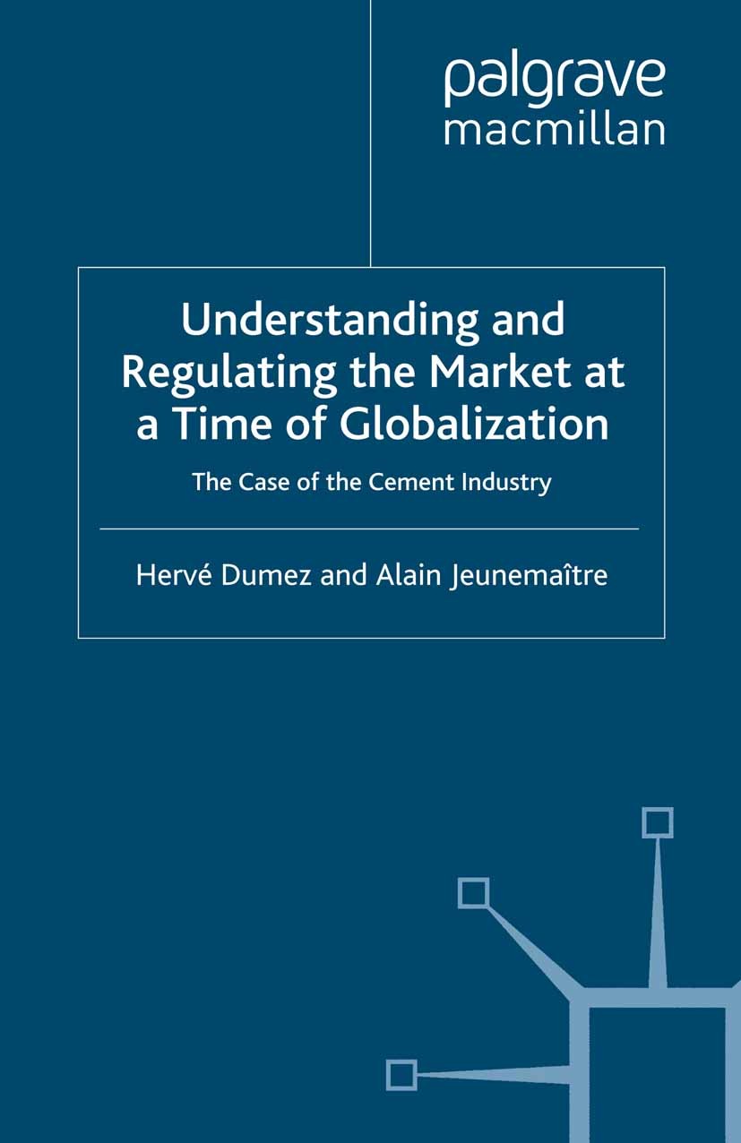Titlebook: Understanding and Regulating the Market at a Time of Globalization; The Case of the Ceme Hervé Dumez,Alain Jeunemaître Book 2000 Hervé Dume Titlebook: Understanding and Regulating the Market at a Time of Globalization; The Case of the Ceme Hervé Dumez,Alain Jeunemaître Book 2000 Hervé Dume