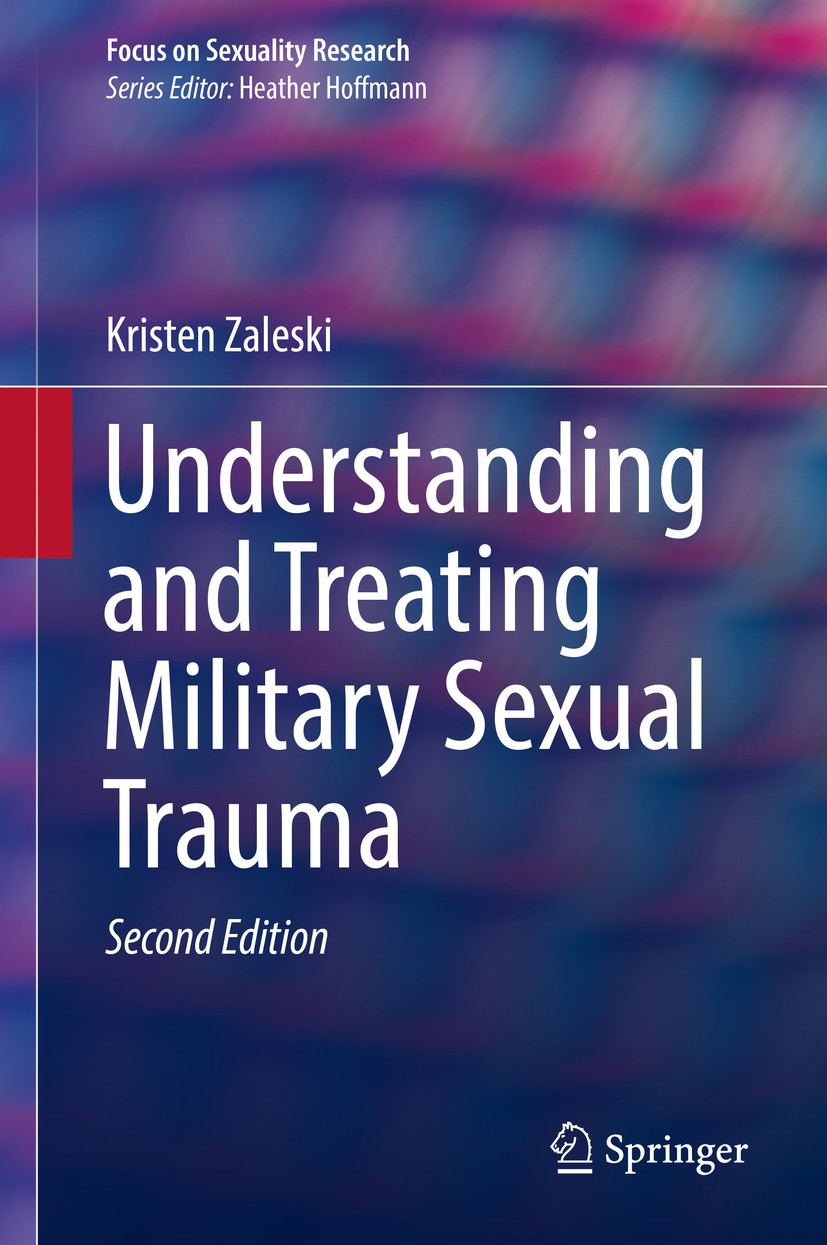 Titlebook: Understanding and Treating Military Sexual Trauma; Kristen Zaleski Book 2018Latest edition Springer International Publishing AG, part of S Titlebook: Understanding and Treating Military Sexual Trauma; Kristen Zaleski Book 2018Latest edition Springer International Publishing AG, part of S