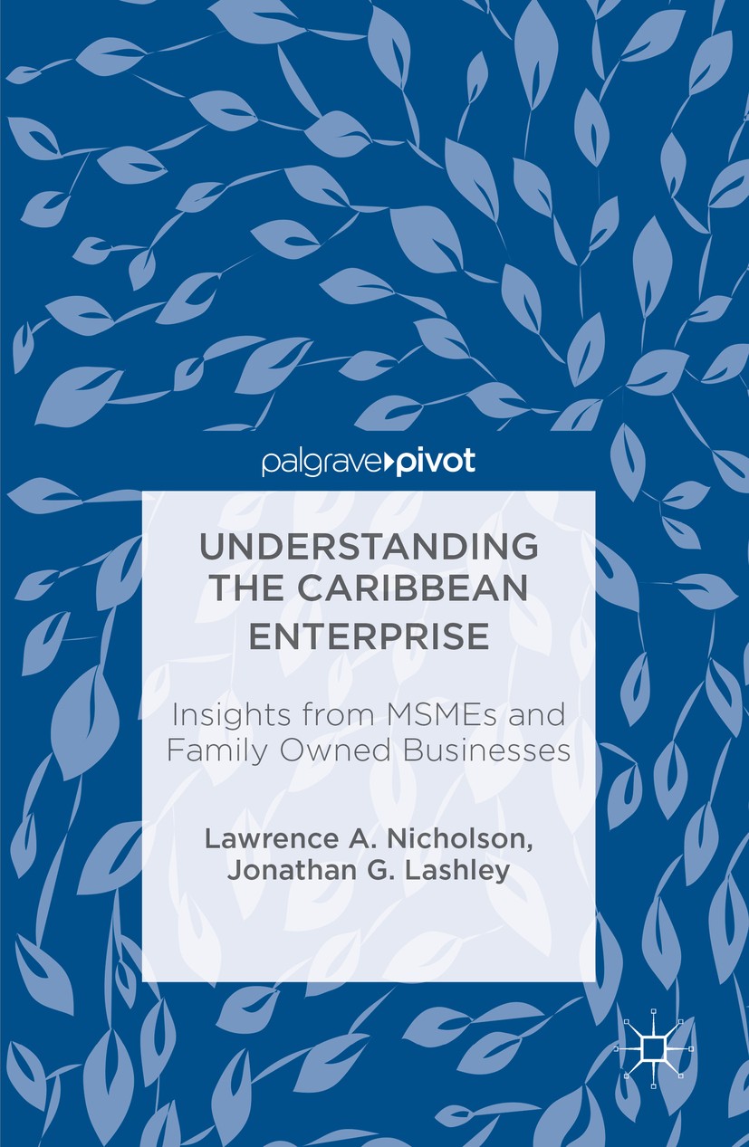 Titlebook: Understanding the Caribbean Enterprise; Insights from MSMEs Lawrence A. Nicholson,Jonathan G. Lashley Book 2016 The Editor(s) (if applicab Titlebook: Understanding the Caribbean Enterprise; Insights from MSMEs Lawrence A. Nicholson,Jonathan G. Lashley Book 2016 The Editor(s) (if applicab