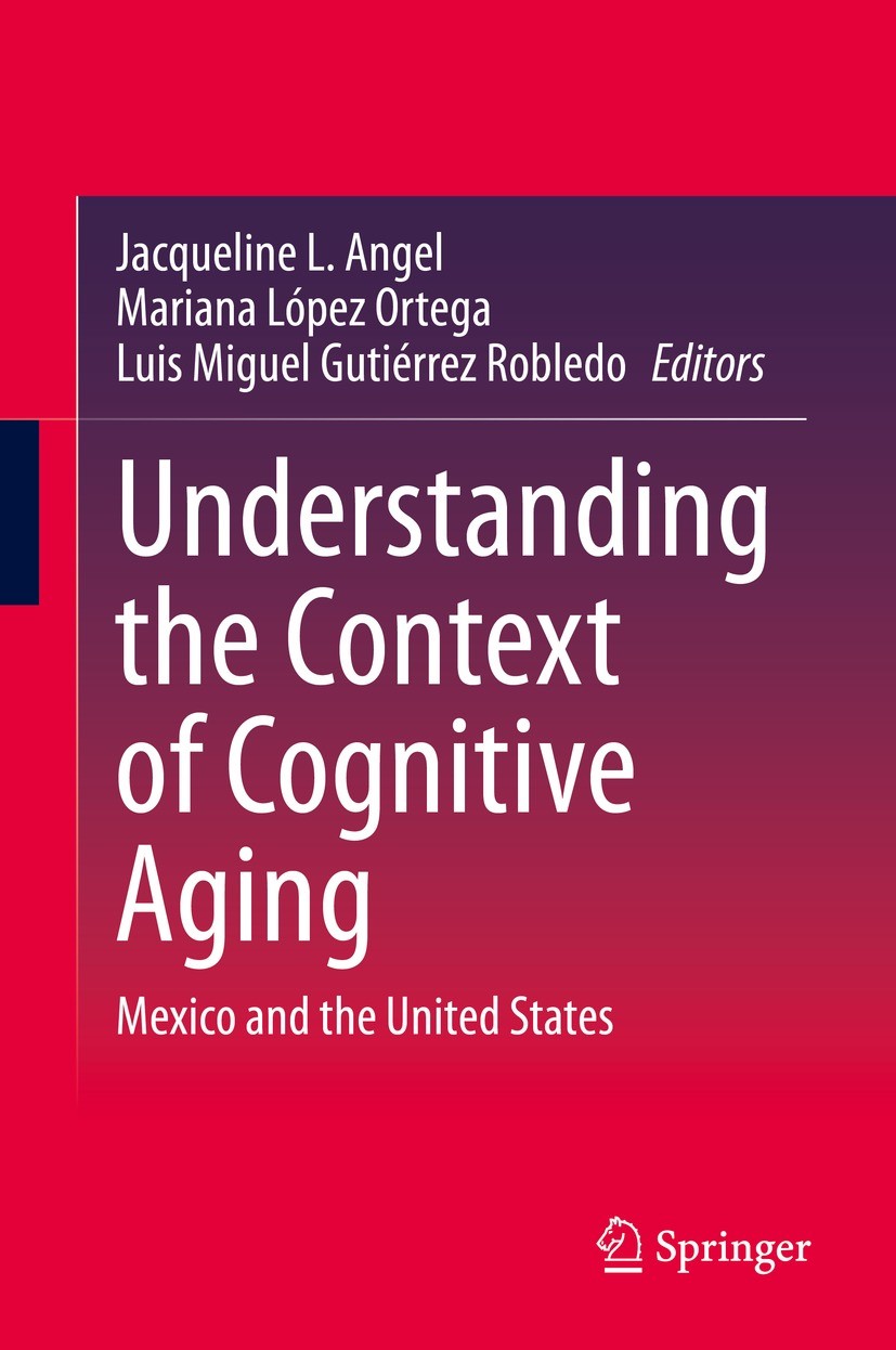 Titlebook: Understanding the Context of Cognitive Aging; Mexico and the Unite Jacqueline L. Angel,Mariana López Ortega,Luis Migu Book 2021 The Editor( Titlebook: Understanding the Context of Cognitive Aging; Mexico and the Unite Jacqueline L. Angel,Mariana López Ortega,Luis Migu Book 2021 The Editor(
