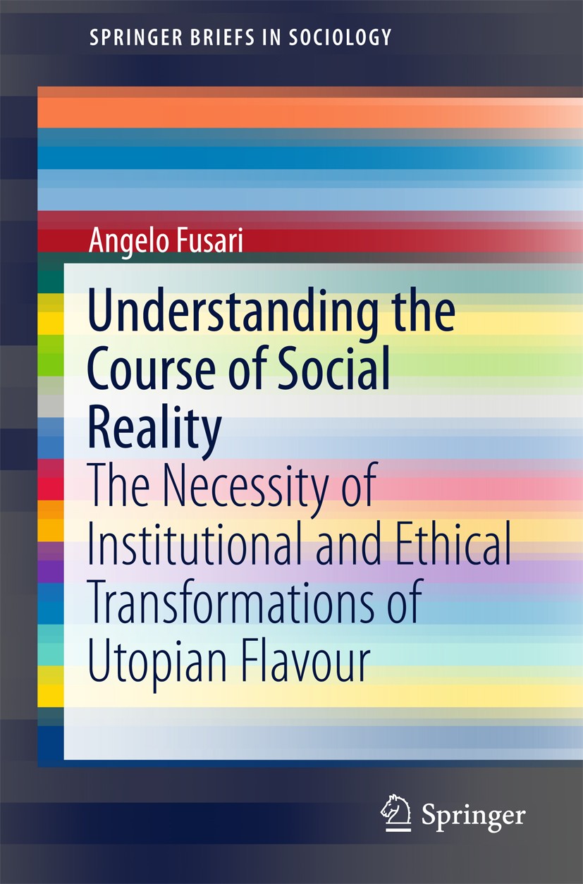 Titlebook: Understanding the Course of Social Reality; The Necessity of Ins Angelo Fusari Book 2016 The Author(s) 2016 Dunatopian Political Order.Duna Titlebook: Understanding the Course of Social Reality; The Necessity of Ins Angelo Fusari Book 2016 The Author(s) 2016 Dunatopian Political Order.Duna