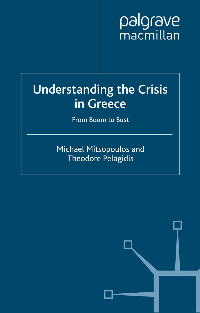 Titlebook: Understanding the Crisis in Greece; From Boom to Bust Michael Mitsopoulos,Theodore Pelagidis Book 2011Latest edition Palgrave Macmillan, a Titlebook: Understanding the Crisis in Greece; From Boom to Bust Michael Mitsopoulos,Theodore Pelagidis Book 2011Latest edition Palgrave Macmillan, a