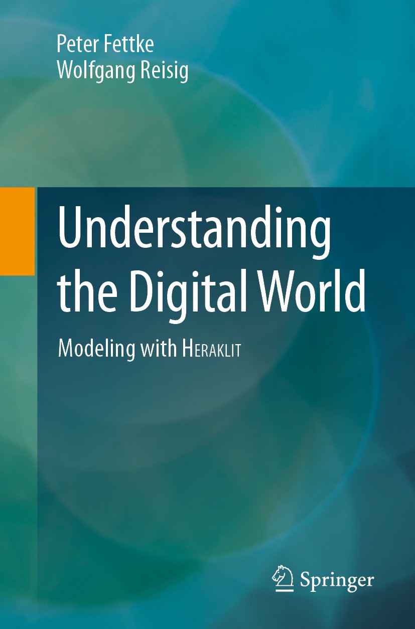 Titlebook: Understanding the Digital World; Modeling with HERAKL Peter Fettke,Wolfgang Reisig Textbook 2024 The Editor(s) (if applicable) and The Auth Titlebook: Understanding the Digital World; Modeling with HERAKL Peter Fettke,Wolfgang Reisig Textbook 2024 The Editor(s) (if applicable) and The Auth