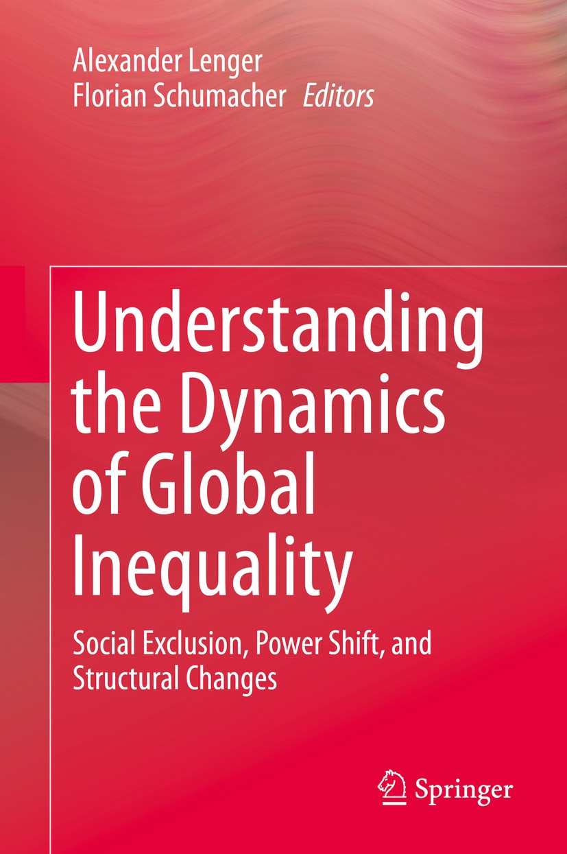 Titlebook: Understanding the Dynamics of Global Inequality; Social Exclusion, Po Alexander Lenger,Florian Schumacher Book 2015 Springer-Verlag Berlin Titlebook: Understanding the Dynamics of Global Inequality; Social Exclusion, Po Alexander Lenger,Florian Schumacher Book 2015 Springer-Verlag Berlin