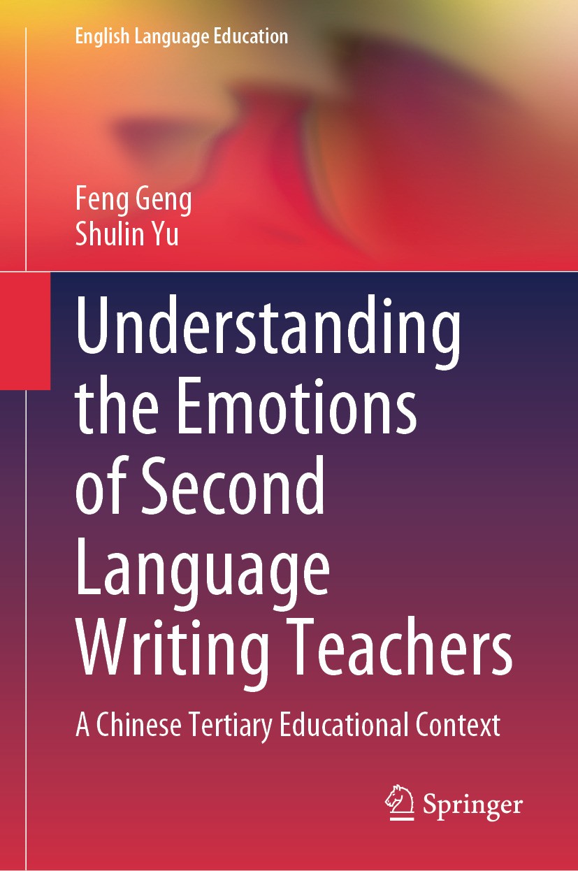 Titlebook: Understanding the Emotions of Second Language Writing Teachers; A Chinese Tertiary E Feng Geng,Shulin Yu Book 2024 The Editor(s) (if applic Titlebook: Understanding the Emotions of Second Language Writing Teachers; A Chinese Tertiary E Feng Geng,Shulin Yu Book 2024 The Editor(s) (if applic