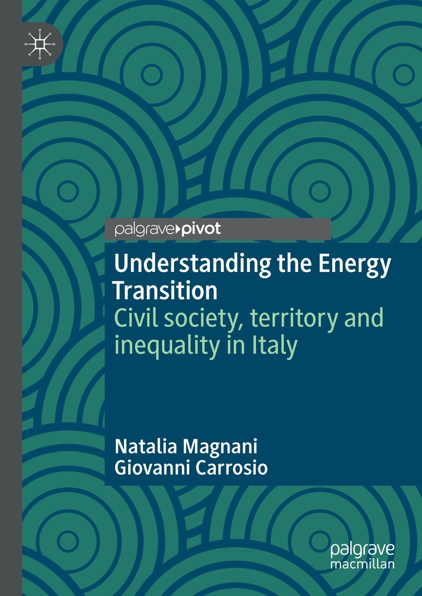 Titlebook: Understanding the Energy Transition; Civil society, terri Natalia Magnani,Giovanni Carrosio Book 2021 The Editor(s) (if applicable) and The Titlebook: Understanding the Energy Transition; Civil society, terri Natalia Magnani,Giovanni Carrosio Book 2021 The Editor(s) (if applicable) and The