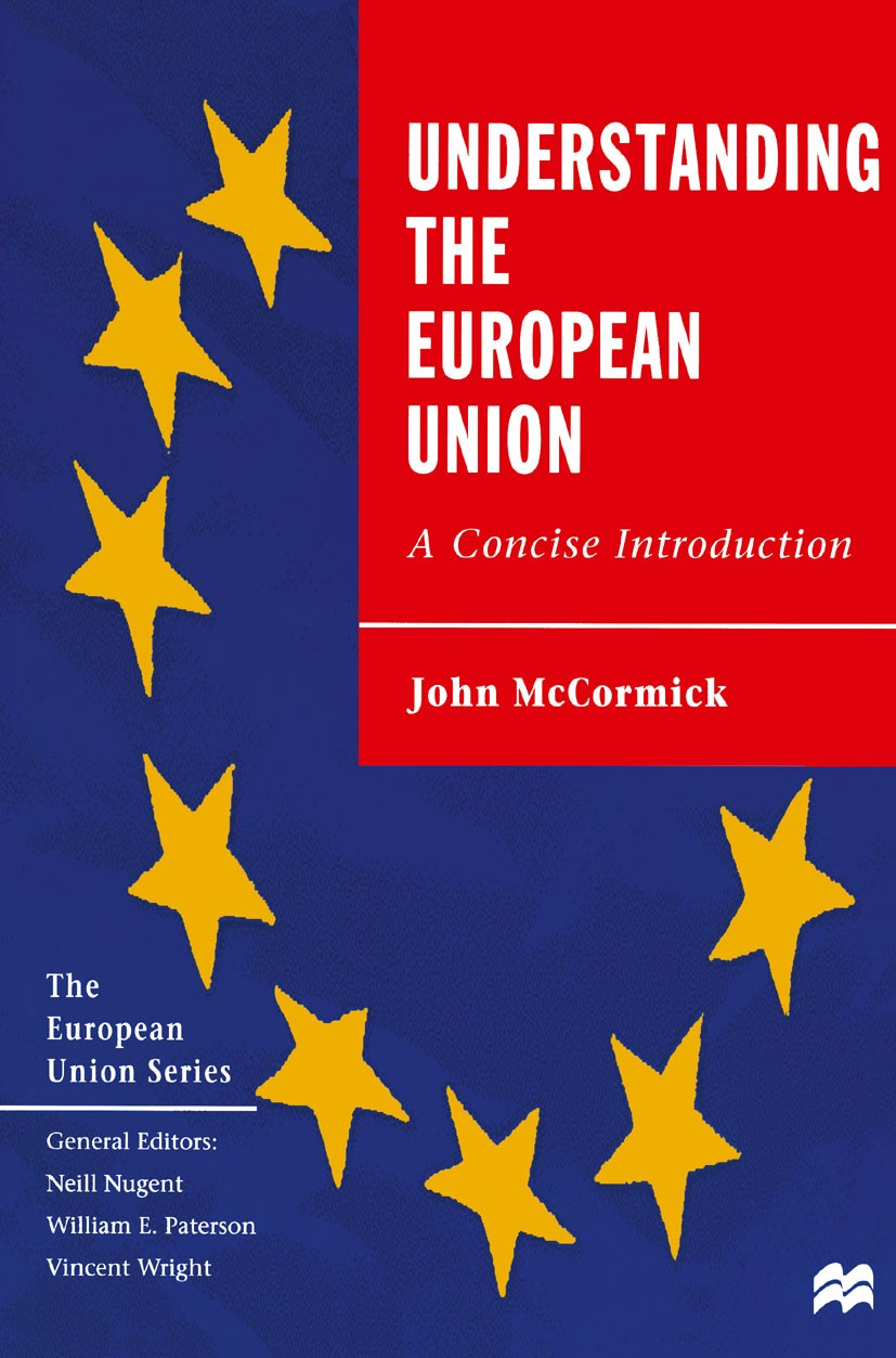 Titlebook: Understanding the European Union; A Concise Introducti John McCormick Textbook 1999Latest edition Macmillan Publishers Limited 1999 desegre Titlebook: Understanding the European Union; A Concise Introducti John McCormick Textbook 1999Latest edition Macmillan Publishers Limited 1999 desegre
