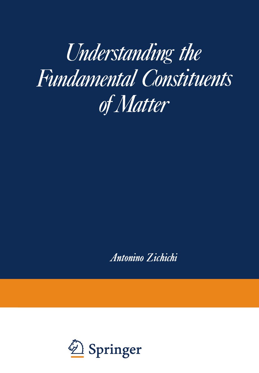 Titlebook: Understanding the Fundamental Constituents of Matter; Antonino Zichichi Book 1978 Springer Science+Business Media New York 1978 Lepton.nuc Titlebook: Understanding the Fundamental Constituents of Matter; Antonino Zichichi Book 1978 Springer Science+Business Media New York 1978 Lepton.nuc
