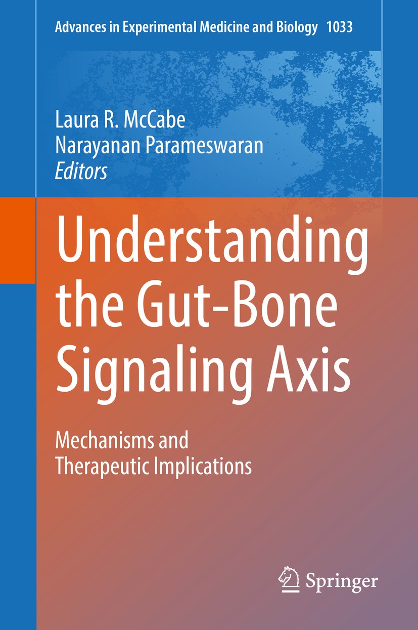 Titlebook: Understanding the Gut-Bone Signaling Axis; Mechanisms and Thera Laura R. McCabe,Narayanan Parameswaran Book 2017 The Editor(s) (if applicab Titlebook: Understanding the Gut-Bone Signaling Axis; Mechanisms and Thera Laura R. McCabe,Narayanan Parameswaran Book 2017 The Editor(s) (if applicab