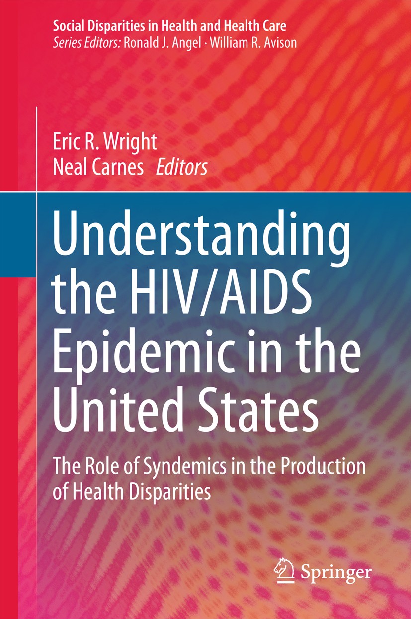 Titlebook: Understanding the HIV/AIDS Epidemic in the United States; The Role of Syndemic Eric R. Wright,Neal Carnes Book 2016 Springer International Titlebook: Understanding the HIV/AIDS Epidemic in the United States; The Role of Syndemic Eric R. Wright,Neal Carnes Book 2016 Springer International