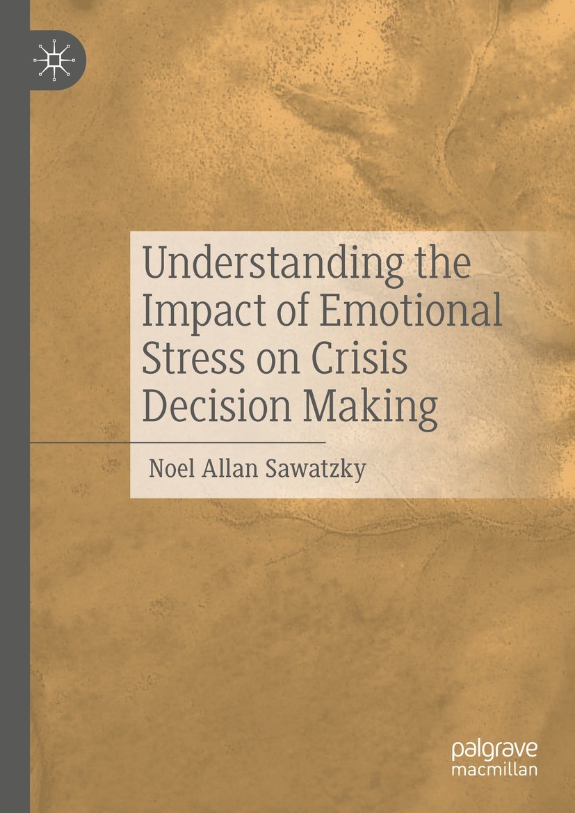 Titlebook: Understanding the Impact of Emotional Stress on Crisis Decision Making; Noel Allan Sawatzky Book 2022 The Editor(s) (if applicable) and Th Titlebook: Understanding the Impact of Emotional Stress on Crisis Decision Making; Noel Allan Sawatzky Book 2022 The Editor(s) (if applicable) and Th