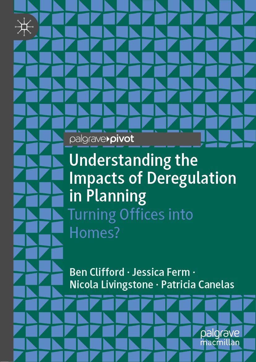 Titlebook: Understanding the Impacts of Deregulation in Planning; Turning Offices into Ben Clifford,Jessica Ferm,Patricia Canelas Book 2019 The Editor Titlebook: Understanding the Impacts of Deregulation in Planning; Turning Offices into Ben Clifford,Jessica Ferm,Patricia Canelas Book 2019 The Editor