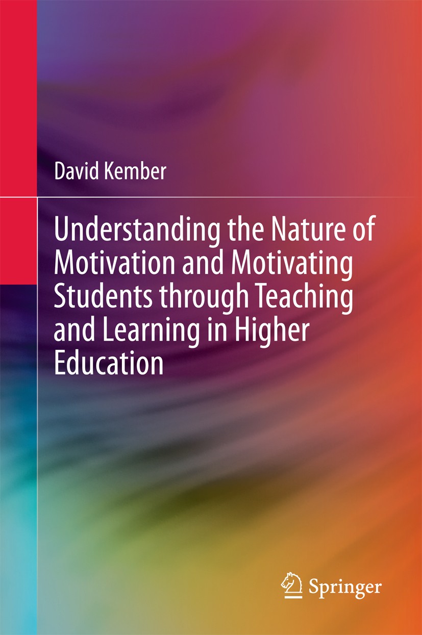 Titlebook: Understanding the Nature of Motivation and Motivating Students through Teaching and Learning in High; David Kember Book 2016 Springer Scie Titlebook: Understanding the Nature of Motivation and Motivating Students through Teaching and Learning in High; David Kember Book 2016 Springer Scie