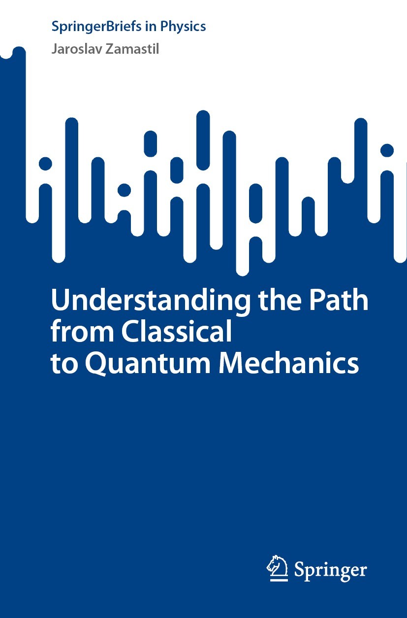 Titlebook: Understanding the Path from Classical to Quantum Mechanics; Jaroslav Zamastil Book 2023 The Editor(s) (if applicable) and The Author(s), u Titlebook: Understanding the Path from Classical to Quantum Mechanics; Jaroslav Zamastil Book 2023 The Editor(s) (if applicable) and The Author(s), u