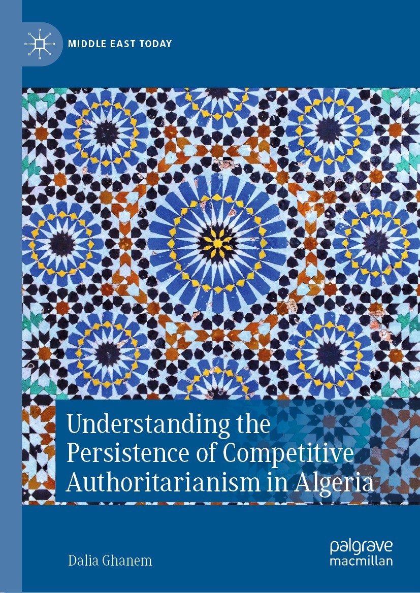 Titlebook: Understanding the Persistence of Competitive Authoritarianism in Algeria; Dalia Ghanem Book 2022 The Editor(s) (if applicable) and The Aut Titlebook: Understanding the Persistence of Competitive Authoritarianism in Algeria; Dalia Ghanem Book 2022 The Editor(s) (if applicable) and The Aut